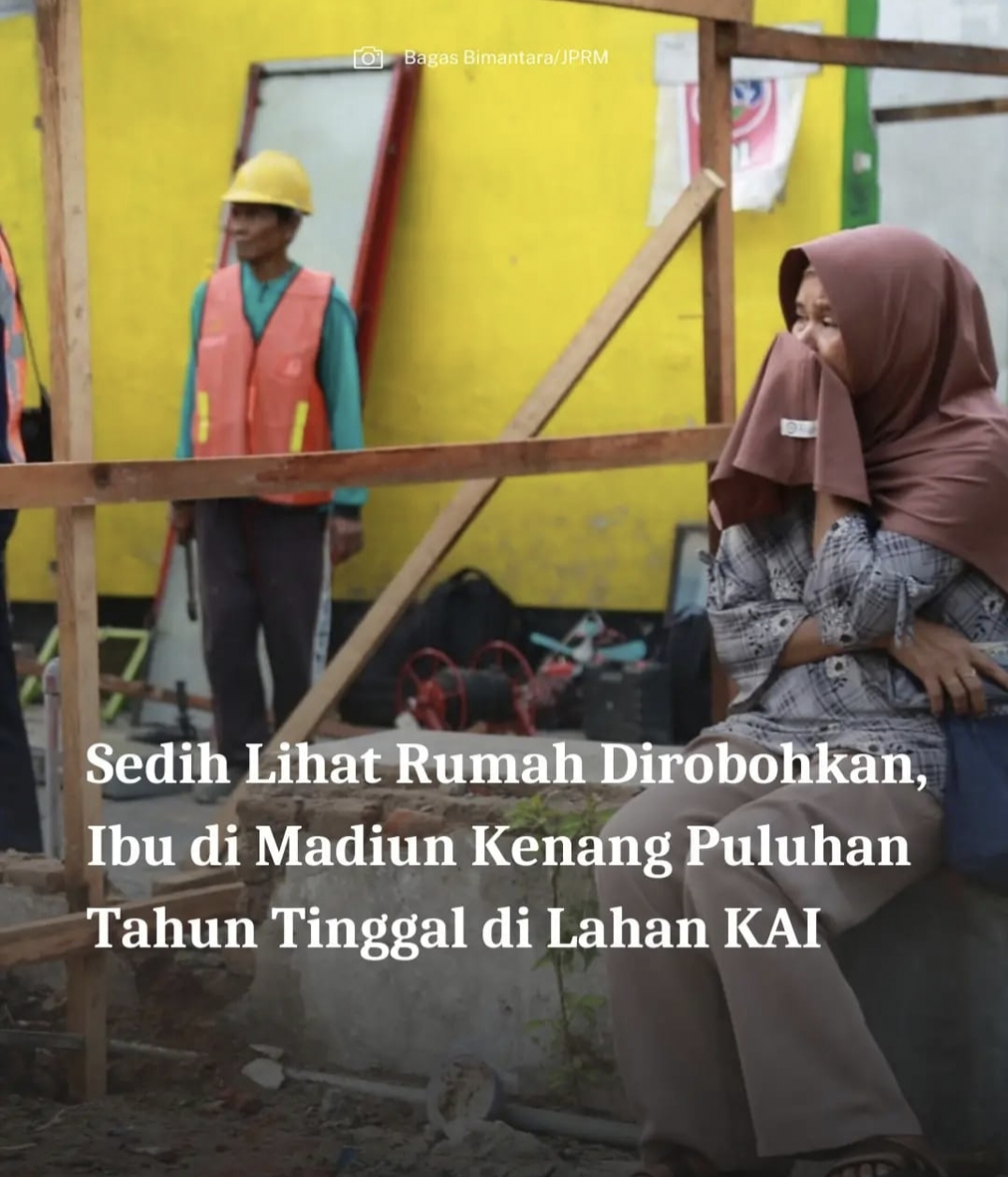 Tangis Warga Pecah Saat Rumahnya Digusur untuk Penataan Stasiun di Kota Madiun