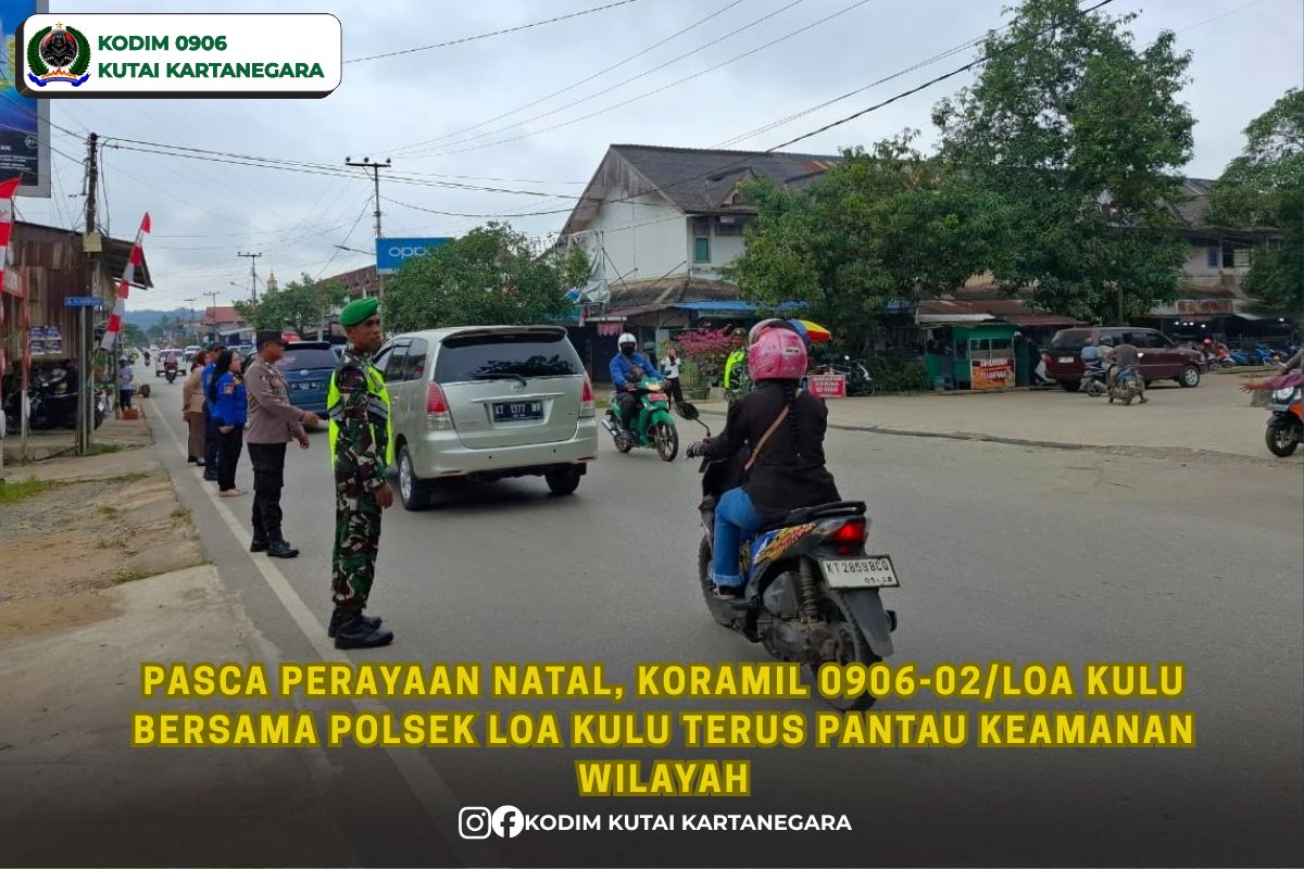 Pasca Perayaan Natal, Koramil 0906-02/Loa Kulu bersama Polsek Loa Kulu Terus Pantau Keamanan Wilayah Pasca Perayaan Natal, Koramil 0906-02/Loa Kulu bersama Polsek Loa Kulu Terus Pantau Keamanan Wilayah