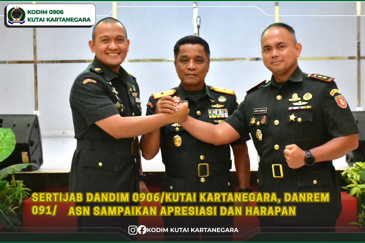 Sertijab Dandim 0906/Kutai Kartanegara, Danrem 091/ASN Sampaikan Apresiasi dan Harapan