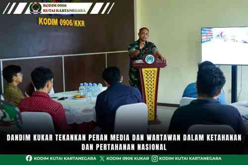 Dandim Kukar Tekankan Peran Media dan Wartawan dalam Ketahanan dan Pertahanan Nasional Dandim Kukar Tekankan Peran Media dan Wartawan dalam Ketahanan dan Pertahanan Nasional