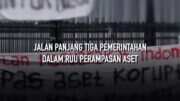 Penelusuran Proses RUU Perampasan Aset di Tiga Era Pemerintahan