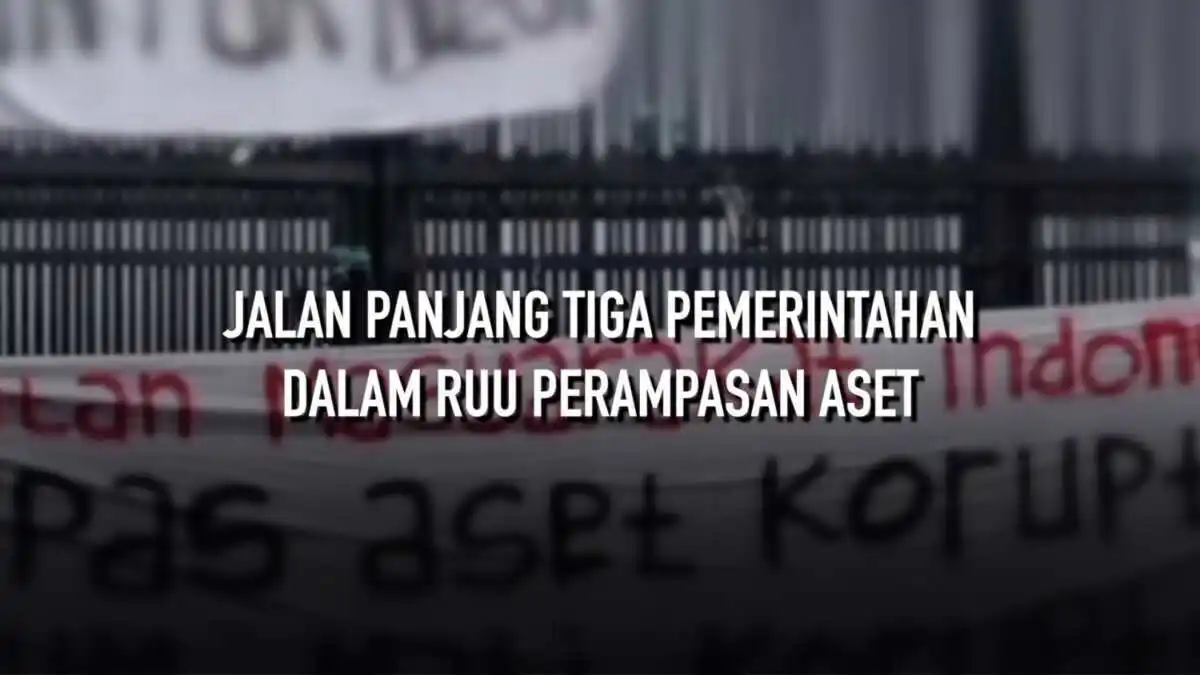Penelusuran Proses RUU Perampasan Aset di Tiga Era Pemerintahan