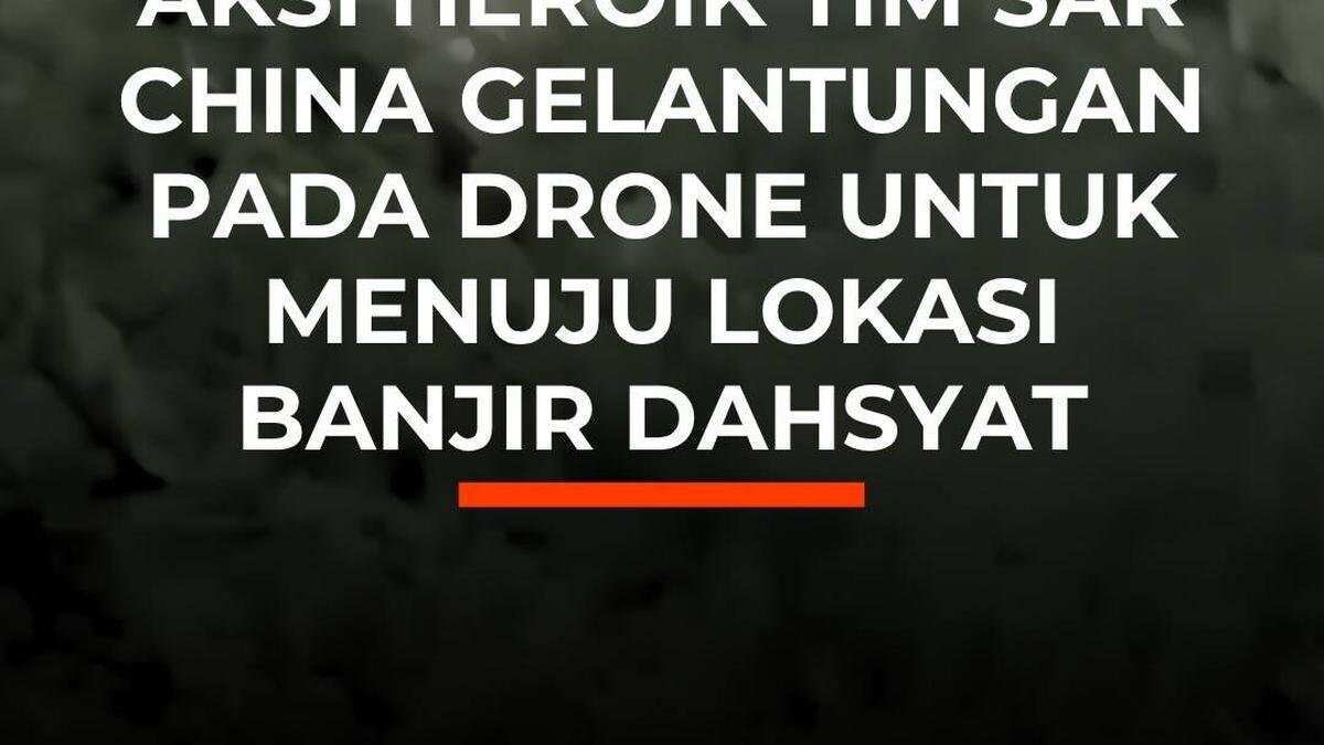 Aksi Heroik Tim SAR China dalam Penanganan Banjir Bandang Aksi Heroik Tim SAR China dalam Penanganan Banjir Bandang