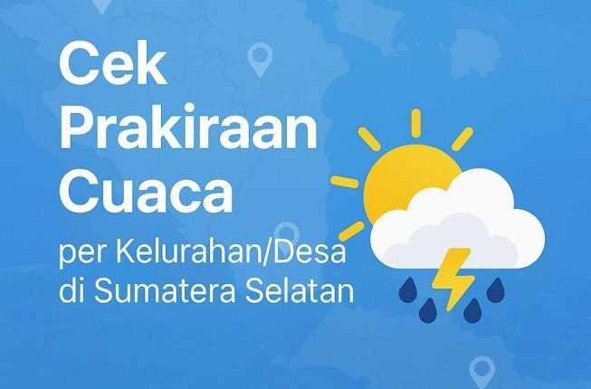 Prakiraan Cuaca Terkini di Sumatera Selatan